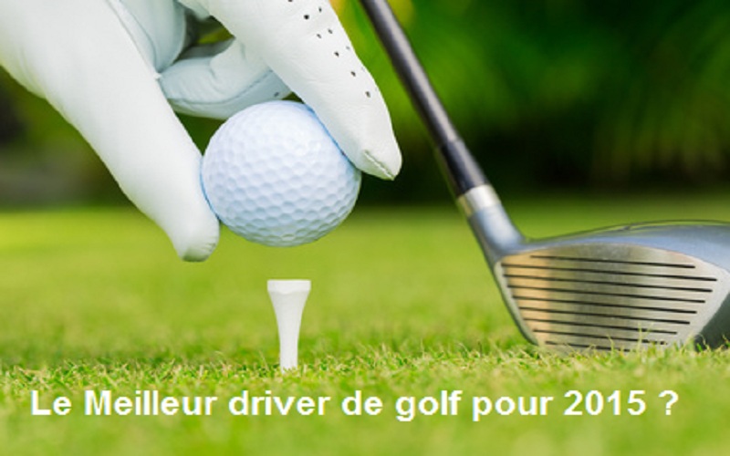 Guide achat driver de golf 2015 pour les hommes
